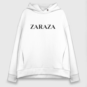 Женское худи Oversize хлопок с принтом Zaraza в Курске, френч-терри — 70% хлопок, 30% полиэстер. Мягкий теплый начес внутри —100% хлопок | боковые карманы, эластичные манжеты и нижняя кромка, капюшон на магнитной кнопке | antibrand | brand | logo | zara | бренд | зара | зараза | лого