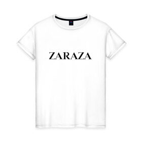 Женская футболка хлопок с принтом Zaraza в Курске, 100% хлопок | прямой крой, круглый вырез горловины, длина до линии бедер, слегка спущенное плечо | antibrand | brand | logo | zara | бренд | зара | зараза | лого