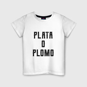Детская футболка хлопок с принтом Plata o Plomo в Курске, 100% хлопок | круглый вырез горловины, полуприлегающий силуэт, длина до линии бедер | Тематика изображения на принте: escobar | loving pablo | эскобар