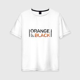 Женская футболка хлопок Oversize с принтом Orange Is the New Black в Курске, 100% хлопок | свободный крой, круглый ворот, спущенный рукав, длина до линии бедер
 | orange is the new black | оранжевый  хит сезона