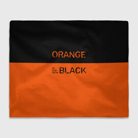 Плед 3D с принтом Orange Is the New Black в Курске, 100% полиэстер | закругленные углы, все края обработаны. Ткань не мнется и не растягивается | orange is the new black | оранжевый  хит сезона