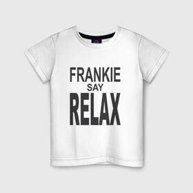 Детская футболка хлопок с принтом Frankie say relax в Курске, 100% хлопок | круглый вырез горловины, полуприлегающий силуэт, длина до линии бедер | 