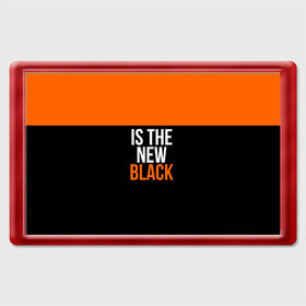 Магнит 45*70 с принтом ORANGE IS THE NEW BLACK в Курске, Пластик | Размер: 78*52 мм; Размер печати: 70*45 | Тематика изображения на принте: orange is the new black