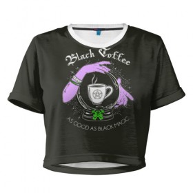 Женская футболка Cropp-top с принтом Black coffee в Курске, 100% полиэстер | круглая горловина, длина футболки до линии талии, рукава с отворотами | Тематика изображения на принте: black magic | coffee | food | love | magic | witchcraft | кофе | магия