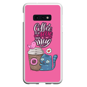 Чехол для Samsung S10E с принтом Coffee is a hug в Курске, Силикон | Область печати: задняя сторона чехла, без боковых панелей | cat | coffee | food | love | кот | птичка