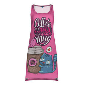 Платье-майка 3D с принтом Coffee is a hug в Курске, 100% полиэстер | полуприлегающий силуэт, широкие бретели, круглый вырез горловины, удлиненный подол сзади. | Тематика изображения на принте: cat | coffee | food | love | кот | птичка