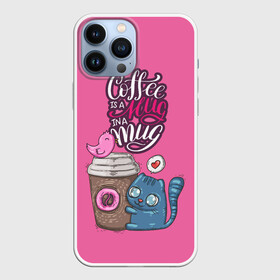 Чехол для iPhone 13 Pro Max с принтом Coffee is a hug в Курске,  |  | cat | coffee | food | love | кот | птичка