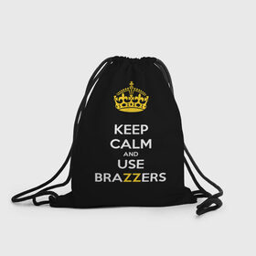 Рюкзак-мешок 3D с принтом KEEP CALM AND USE BRAZZERS в Курске, 100% полиэстер | плотность ткани — 200 г/м2, размер — 35 х 45 см; лямки — толстые шнурки, застежка на шнуровке, без карманов и подкладки | Тематика изображения на принте: 