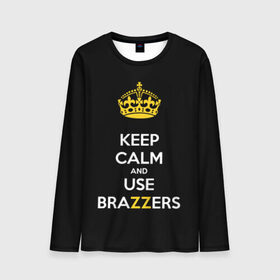 Мужской лонгслив 3D с принтом KEEP CALM AND USE BRAZZERS в Курске, 100% полиэстер | длинные рукава, круглый вырез горловины, полуприлегающий силуэт | Тематика изображения на принте: 