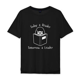 Мужская футболка хлопок Oversize с принтом Today a Reader в Курске, 100% хлопок | свободный крой, круглый ворот, “спинка” длиннее передней части | tomorrow a leader | книги | книжный | люблю читать | писатель | рассказ | роман | сказка | читающий | чтение