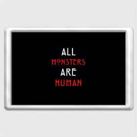 Магнит 45*70 с принтом All Monsters Are Human в Курске, Пластик | Размер: 78*52 мм; Размер печати: 70*45 | all | american | are | horror | humans | monstars | series | story | американская | все | история | люди | монстры | сериал | сериалы | ужасов | ужасы