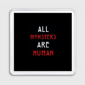 Магнит 55*55 с принтом All Monsters Are Human в Курске, Пластик | Размер: 65*65 мм; Размер печати: 55*55 мм | all | american | are | horror | humans | monstars | series | story | американская | все | история | люди | монстры | сериал | сериалы | ужасов | ужасы