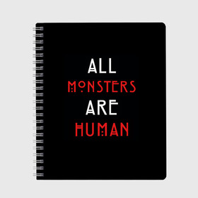Тетрадь с принтом All Monsters Are Human в Курске, 100% бумага | 48 листов, плотность листов — 60 г/м2, плотность картонной обложки — 250 г/м2. Листы скреплены сбоку удобной пружинной спиралью. Уголки страниц и обложки скругленные. Цвет линий — светло-серый
 | all | american | are | horror | humans | monstars | series | story | американская | все | история | люди | монстры | сериал | сериалы | ужасов | ужасы