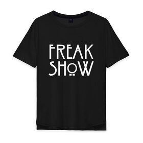 Мужская футболка хлопок Oversize с принтом FREAK SHOW в Курске, 100% хлопок | свободный крой, круглый ворот, “спинка” длиннее передней части | Тематика изображения на принте: american horror story | freak show | американская история ужасов | сериал | ужасы