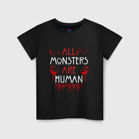 Детская футболка хлопок с принтом ALL MONSTERS ARE HUMAN в Курске, 100% хлопок | круглый вырез горловины, полуприлегающий силуэт, длина до линии бедер | all monsters are human | american horror story | blood | американская история ужасов | брызги | кровь | сериал | ужасы