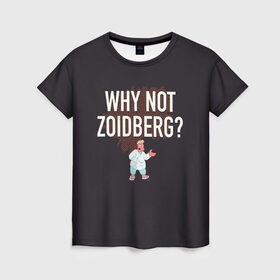 Женская футболка 3D с принтом Why not Zoidberg? в Курске, 100% полиэфир ( синтетическое хлопкоподобное полотно) | прямой крой, круглый вырез горловины, длина до линии бедер | bender | fry | futurama | planet express | zoidberg | бендер | гипножаба | зойдберг | лила | фрай | футурама