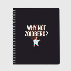 Тетрадь с принтом Why not Zoidberg? в Курске, 100% бумага | 48 листов, плотность листов — 60 г/м2, плотность картонной обложки — 250 г/м2. Листы скреплены сбоку удобной пружинной спиралью. Уголки страниц и обложки скругленные. Цвет линий — светло-серый
 | Тематика изображения на принте: bender | fry | futurama | planet express | zoidberg | бендер | гипножаба | зойдберг | лила | фрай | футурама