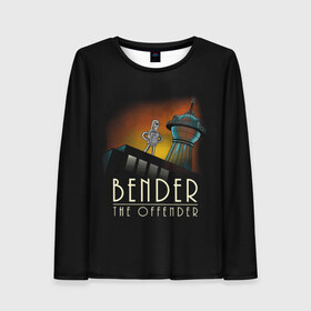 Женский лонгслив 3D с принтом Bender The Offender в Курске, 100% полиэстер | длинные рукава, круглый вырез горловины, полуприлегающий силуэт | Тематика изображения на принте: all | bender | doctor | futurama | humans | kill | mult | robot | simpsons | space | trust | zoidberg | бендер | зойдберг | космос | мульт | мультик | мультфильм | робот | симпсоны | футурама