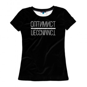 Женская футболка 3D с принтом Оптимист пессимист в Курске, 100% полиэфир ( синтетическое хлопкоподобное полотно) | прямой крой, круглый вырез горловины, длина до линии бедер | 
