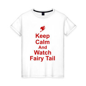 Женская футболка хлопок с принтом Fairy Tail в Курске, 100% хлопок | прямой крой, круглый вырез горловины, длина до линии бедер, слегка спущенное плечо | anime | fairy tail | keep calm | аниме | надписи | сёнэн | хвост феи
