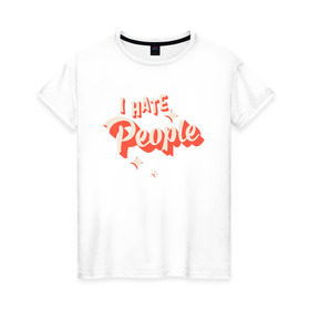 Женская футболка хлопок с принтом I Hate People в Курске, 100% хлопок | прямой крой, круглый вырез горловины, длина до линии бедер, слегка спущенное плечо | art | pin | pop | retro | арт | людей | люди | ненавижу | ненависть | пин | поп | ретро