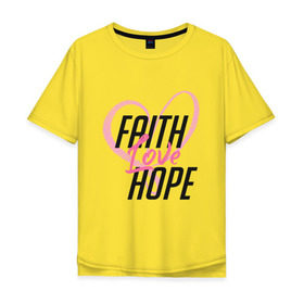 Мужская футболка хлопок Oversize с принтом Faith Love Hope в Курске, 100% хлопок | свободный крой, круглый ворот, “спинка” длиннее передней части | 