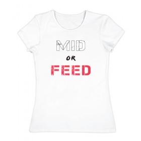 Женская футболка хлопок с принтом mid or feed в Курске, 100% хлопок | прямой крой, круглый вырез горловины, длина до линии бедер, слегка спущенное плечо | 