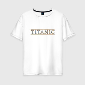 Женская футболка хлопок Oversize с принтом Титаник Лого в Курске, 100% хлопок | свободный крой, круглый ворот, спущенный рукав, длина до линии бедер
 | Тематика изображения на принте: titanic | титаник