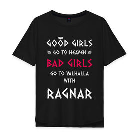 Мужская футболка хлопок Oversize с принтом Go to walhalla в Курске, 100% хлопок | свободный крой, круглый ворот, “спинка” длиннее передней части | bad | girl | girls | good | ragnar | viking | vikings | викинг | викинги | девочки | девушки | рагнар | хорошие