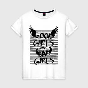Женская футболка хлопок с принтом Good girls are bad girls в Курске, 100% хлопок | прямой крой, круглый вырез горловины, длина до линии бедер, слегка спущенное плечо | 