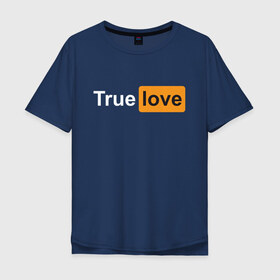 Мужская футболка хлопок Oversize с принтом True Love в Курске, 100% хлопок | свободный крой, круглый ворот, “спинка” длиннее передней части | Тематика изображения на принте: любовь | настоящая | реальная | честная | чистая | чувства