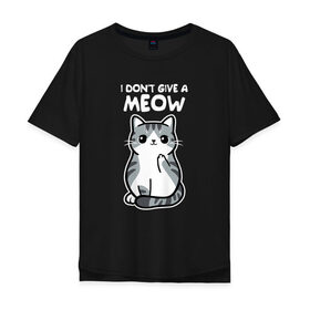 Мужская футболка хлопок Oversize с принтом I Dont Give A Meow в Курске, 100% хлопок | свободный крой, круглый ворот, “спинка” длиннее передней части | Тематика изображения на принте: дерзкий | дикий | кот | котенок | котик | котэ | кошечка | лапочка | милашка | милота | милый | мимими | мяу | полосатый