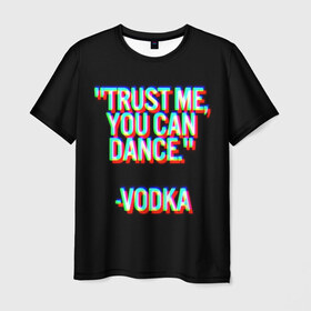 Мужская футболка 3D с принтом танцуй в Курске, 100% полиэфир | прямой крой, круглый вырез горловины, длина до линии бедер | glitch | водка | глитч | клуб | отдых | спиртное | танцы