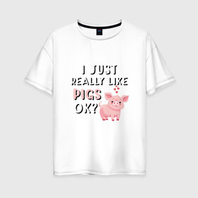 Женская футболка хлопок Oversize с принтом Очень люблю свиней в Курске, 100% хлопок | свободный крой, круглый ворот, спущенный рукав, длина до линии бедер
 | 2019 | дед мороз | дом | елка | желание | животные | зима | кабан | милый | мороз | настроение | новый год | пеппа | подарок | позитив | поросенок | праздник | радость | рождество | салют | санта клаус