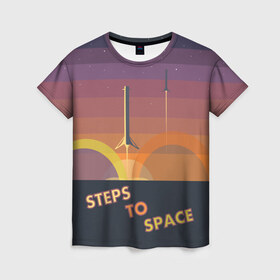 Женская футболка 3D с принтом STEPS TO SPACE в Курске, 100% полиэфир ( синтетическое хлопкоподобное полотно) | прямой крой, круглый вырез горловины, длина до линии бедер | elon musk | falcon 9 | spacex | илон маск | ступень ракеты