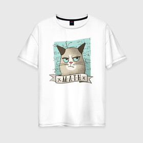 Женская футболка хлопок Oversize с принтом Котик не любит Математику в Курске, 100% хлопок | свободный крой, круглый ворот, спущенный рукав, длина до линии бедер
 | алгебра | геометрия | кот | котик | котэ | кошка | математика