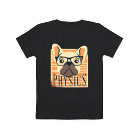 Детская футболка хлопок с принтом Физика в Курске, 100% хлопок | круглый вырез горловины, полуприлегающий силуэт, длина до линии бедер | бульдог | собака | физика