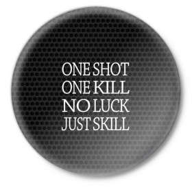 Значок с принтом One Shot One Kill в Курске,  металл | круглая форма, металлическая застежка в виде булавки | counter strike. one shot | cs go | csgo | game | one kill | ван шот | лого | надпись | серый | текст