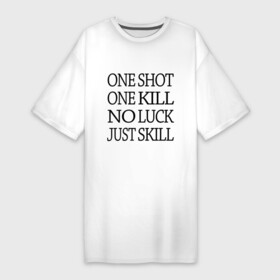 Платье-футболка хлопок с принтом One Shot One Kill в Курске,  |  | call of duty | counter strike. one shot | cs go | csgo | far cry | game | one kill | ван шот | надпись | текст