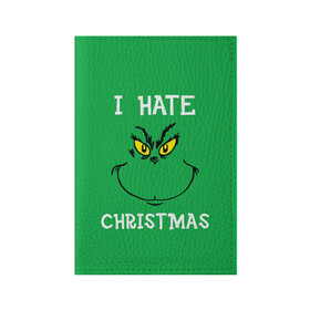 Обложка для паспорта матовая кожа с принтом I hate christmas в Курске, натуральная матовая кожа | размер 19,3 х 13,7 см; прозрачные пластиковые крепления | Тематика изображения на принте: grinch | гринч | новый год | рождество