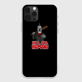 Чехол для iPhone 12 Pro Max с принтом Bender Kill All Humans в Курске, Силикон |  | Тематика изображения на принте: бендер | футурама