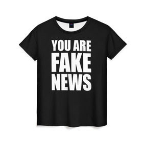 Женская футболка 3D с принтом You are FAKE NEWS в Курске, 100% полиэфир ( синтетическое хлопкоподобное полотно) | прямой крой, круглый вырез горловины, длина до линии бедер | Тематика изображения на принте: журналист | новости