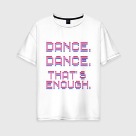 Женская футболка хлопок Oversize с принтом idkhow в Курске, 100% хлопок | свободный крой, круглый ворот, спущенный рукав, длина до линии бедер
 | Тематика изображения на принте: 80е | idkhow | музыка | пиксели | танцы