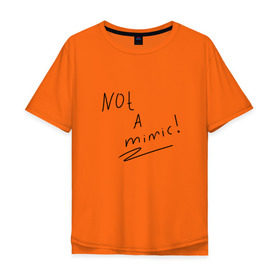 Мужская футболка хлопок Oversize с принтом not a mimic! в Курске, 100% хлопок | свободный крой, круглый ворот, “спинка” длиннее передней части | game | mimic | pre | игры | мимик