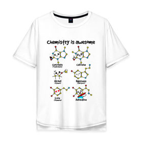 Мужская футболка хлопок Oversize с принтом Chemistry is awesome в Курске, 100% хлопок | свободный крой, круглый ворот, “спинка” длиннее передней части | adrenaline | alcohol | caffeine | chocolate | happiness | love | адреналин | атомы | кофеин | любовь | молекулы | потрясающая. наука | связи | счастье | удивительная | химия | шоколад