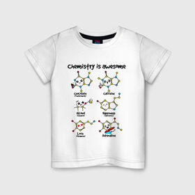 Детская футболка хлопок с принтом Chemistry is awesome в Курске, 100% хлопок | круглый вырез горловины, полуприлегающий силуэт, длина до линии бедер | adrenaline | alcohol | caffeine | chocolate | happiness | love | адреналин | атомы | кофеин | любовь | молекулы | потрясающая. наука | связи | счастье | удивительная | химия | шоколад