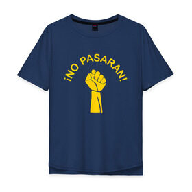 Мужская футболка хлопок Oversize с принтом No pasaran в Курске, 100% хлопок | свободный крой, круглый ворот, “спинка” длиннее передней части | война | кулак | не пройдёт | оборона | революция | рука.
