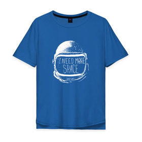 Мужская футболка хлопок Oversize с принтом I Need More Space в Курске, 100% хлопок | свободный крой, круглый ворот, “спинка” длиннее передней части | Тематика изображения на принте: астронавт | вселенная | звезды | космонавт | космос | созвездие