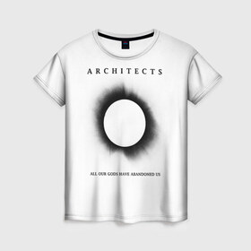 Женская футболка 3D с принтом Architects в Курске, 100% полиэфир ( синтетическое хлопкоподобное полотно) | прямой крой, круглый вырез горловины, длина до линии бедер | all our gods have abandoned us | architects | daybreaker | lost forever lost together | группы | метал | музыка | рок