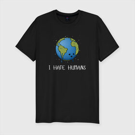 Мужская футболка премиум с принтом I Hate Humans в Курске, 92% хлопок, 8% лайкра | приталенный силуэт, круглый вырез ворота, длина до линии бедра, короткий рукав | Тематика изображения на принте: глобальное потепление | звезды | земля | катаклизм | космос | надпись | ненавижу людей | планета | природа | человечество | экология | юмор